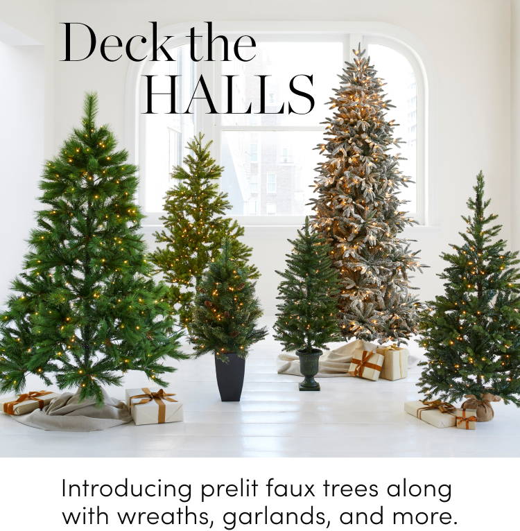 Deck the Halls Introducing prelit faux trees along with wreaths, garlands, and more festive greenery