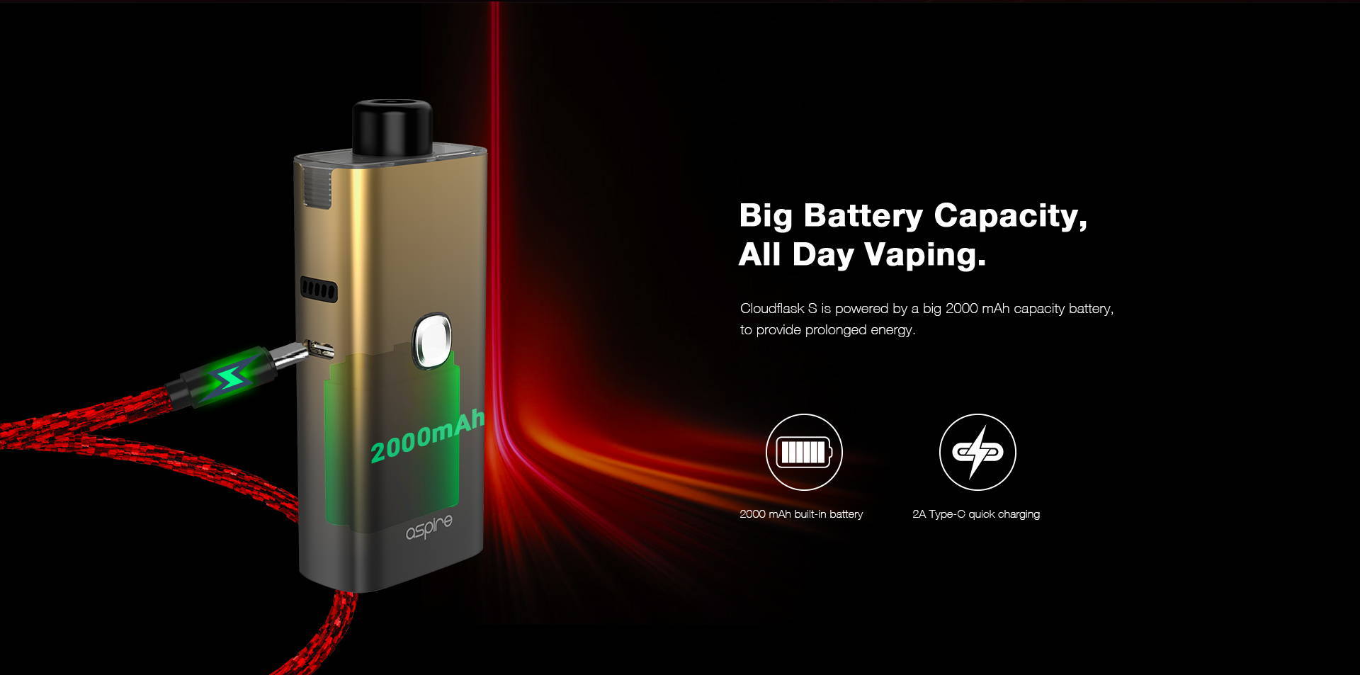 Cloudflask S is powered by big 2000 mAh capacity battery,  to provide prolonged energy.