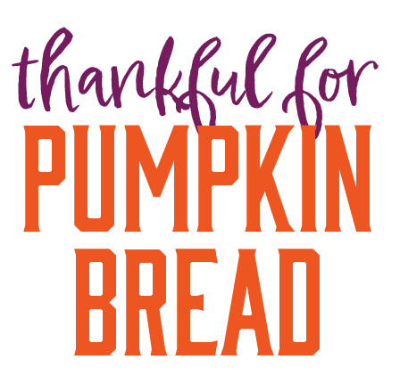 thankful for pumpkin bread