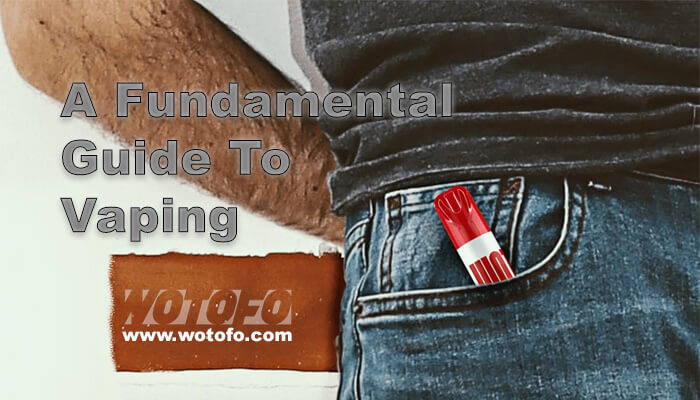 Fundamental Guide To Vaping