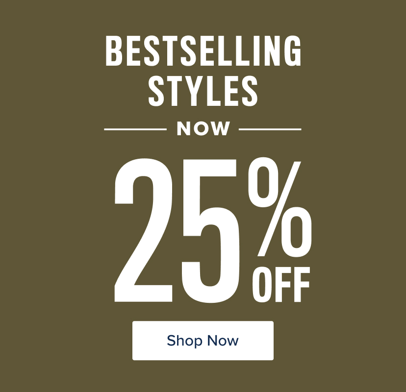 Bestselling styles now 25% off. Shop now.