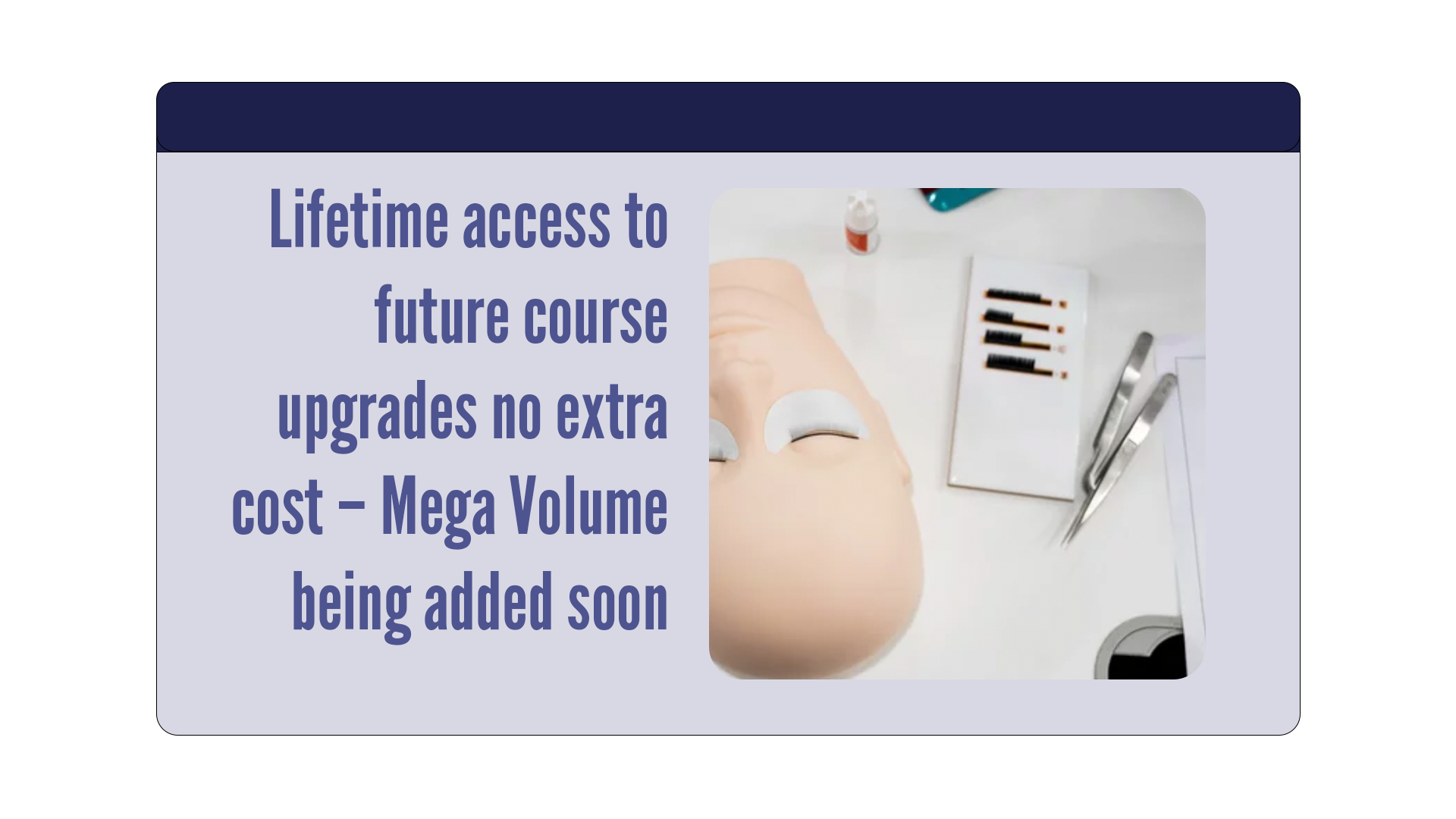 Lifetime access to future course upgrades no extra cost - Mega Volume being added soon