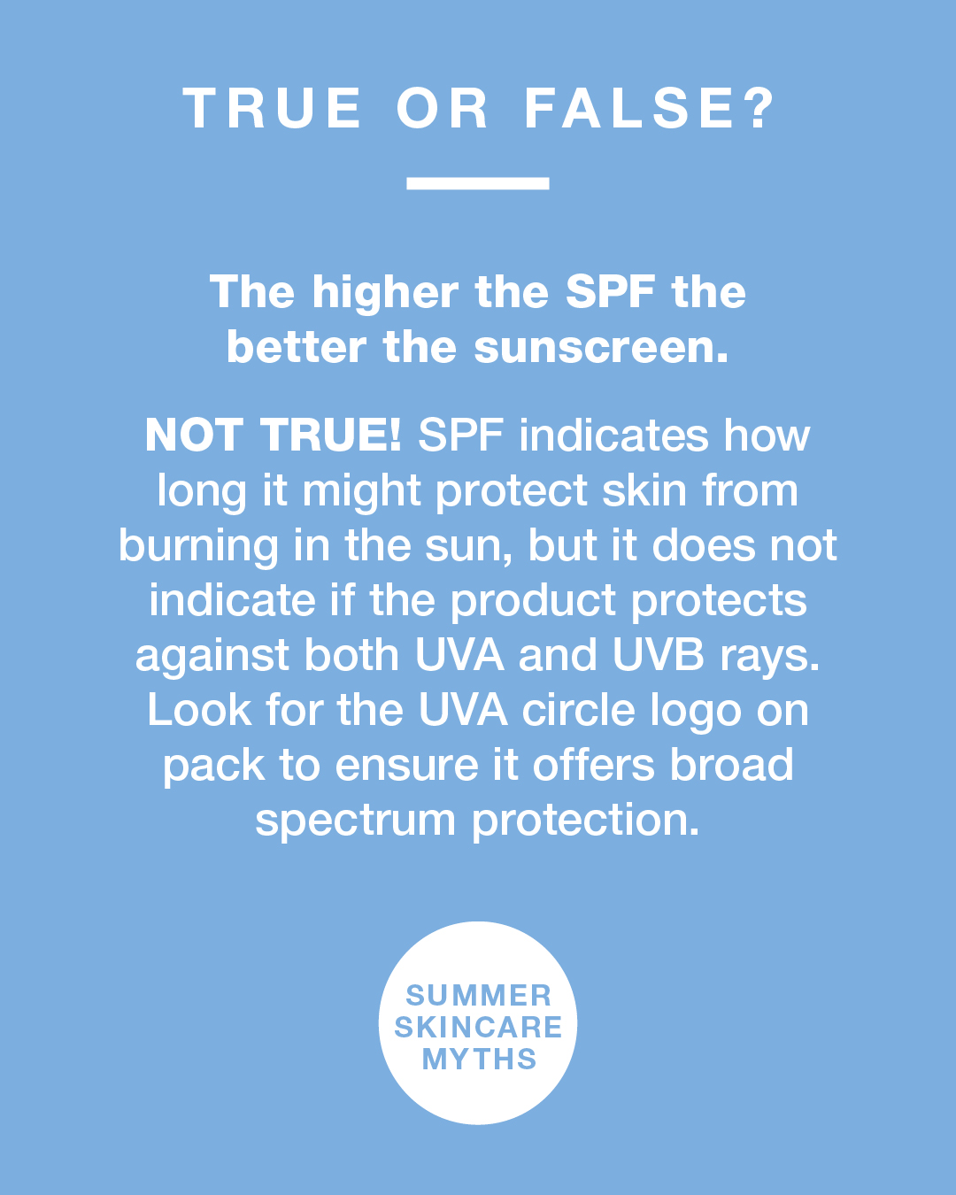 Summer skincare facts true or false. The higher the SPF the better the sunscreen. Not True.