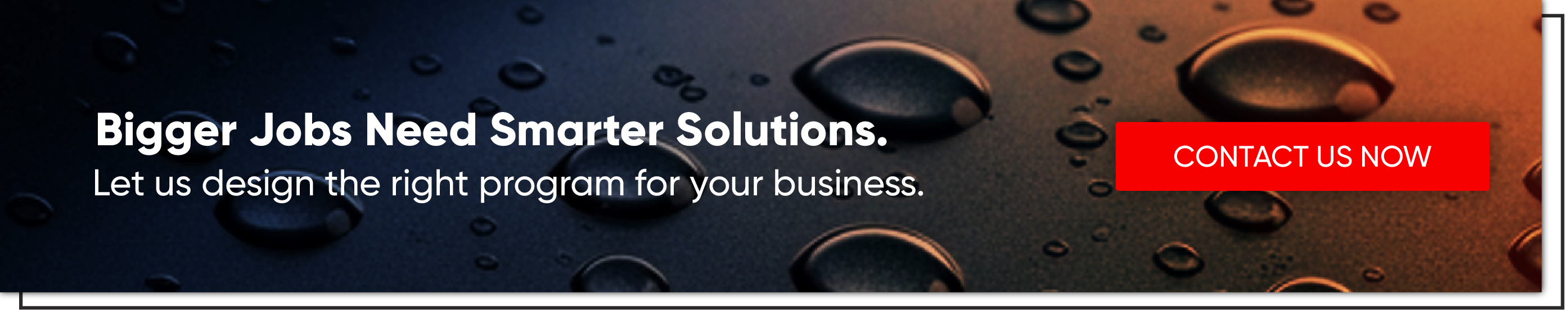 Bigger Jobs Need Smarter Solutions. Contact us now for business design.
