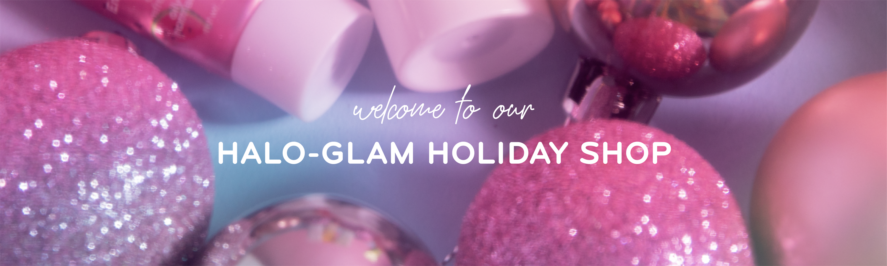 Welcome to our Halo-Glam Holiday Shop