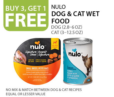 Buy 3, get 1 free Nulo Dog (2.8–6 oz) and Cat (3–12.5 oz) wet food. No mix & match between dog and cat recipes. Equal or lesser value