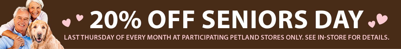 20% off Seniors Day – Last Thursday of every month at participating Petland stores only. Some conditions apply. See in-store for details.