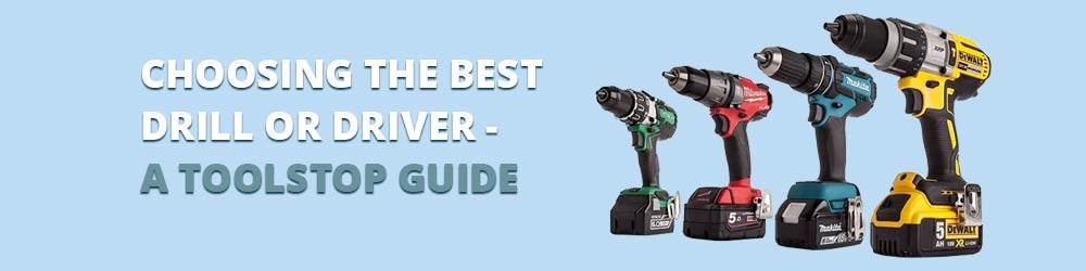choosing the best drill or driver
