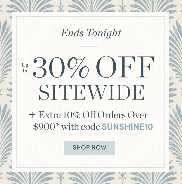 Ends Tonight! Up to 30% Off Sitewide Plus Extra 10% Off Orders Over $900 with code SUNSHINE10