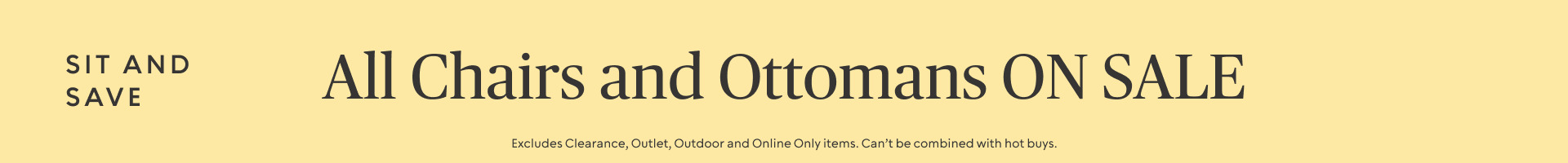 Plus ALL Chairs and Ottomans on Sale​