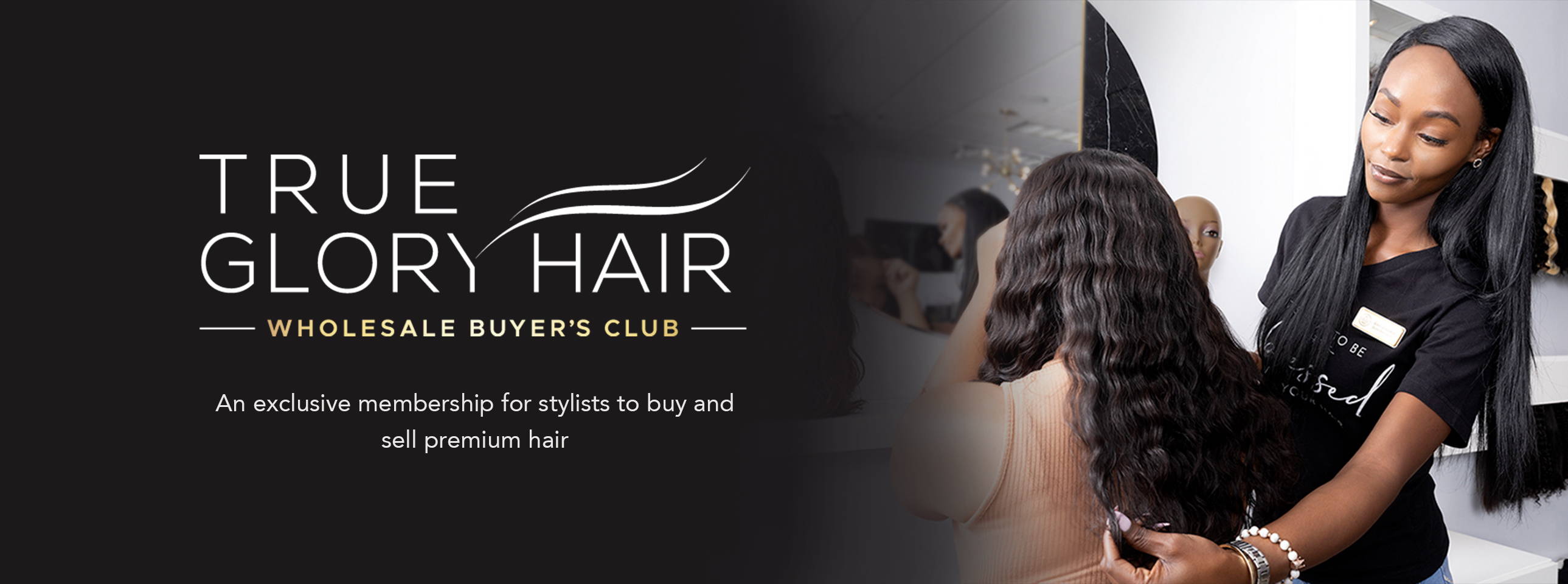 Become A Part Of The Wholesale Buyer's Club | True Glory Hair