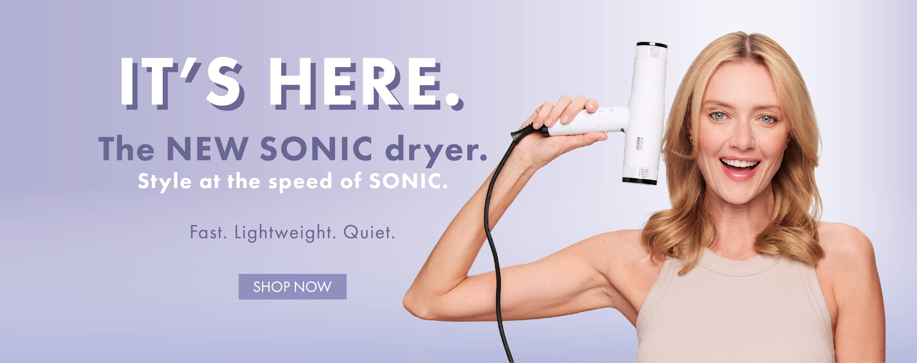 New Sonic Dryer. Style at the Speed of Sonic. Fast. Lightweight. Quiet. 
