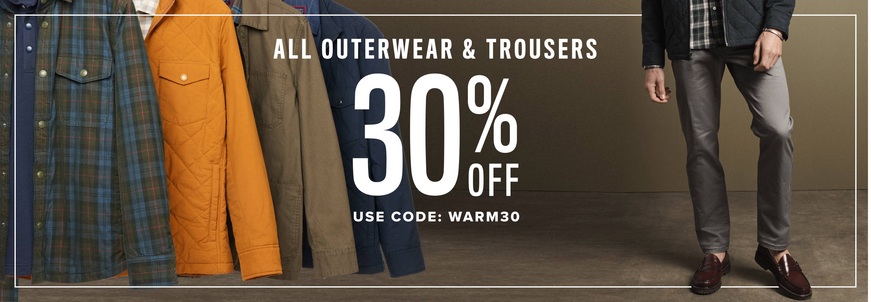 All Outerwear & Trousers 30% Off. Use code: WARM30