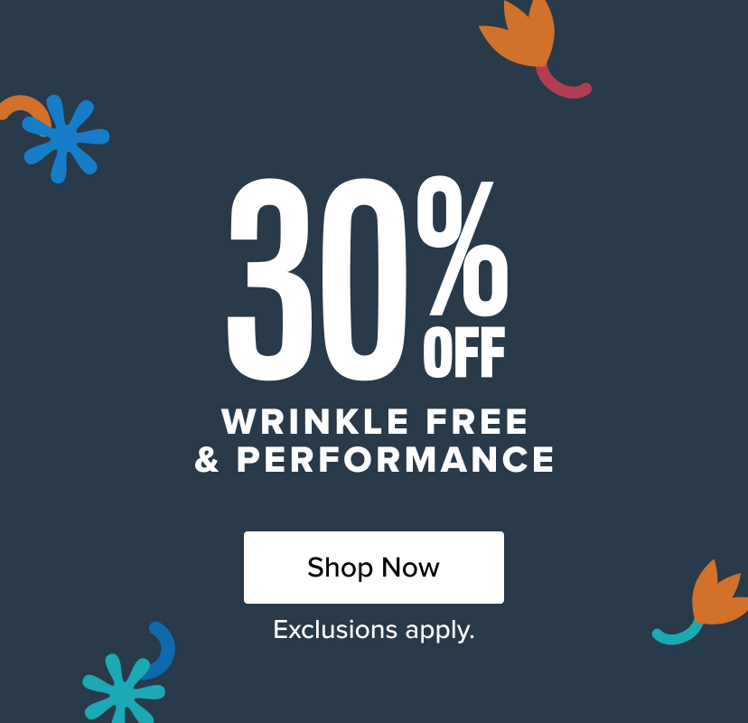 30% off wrinkle-free and performance products. Shop now. Exclusions apply.