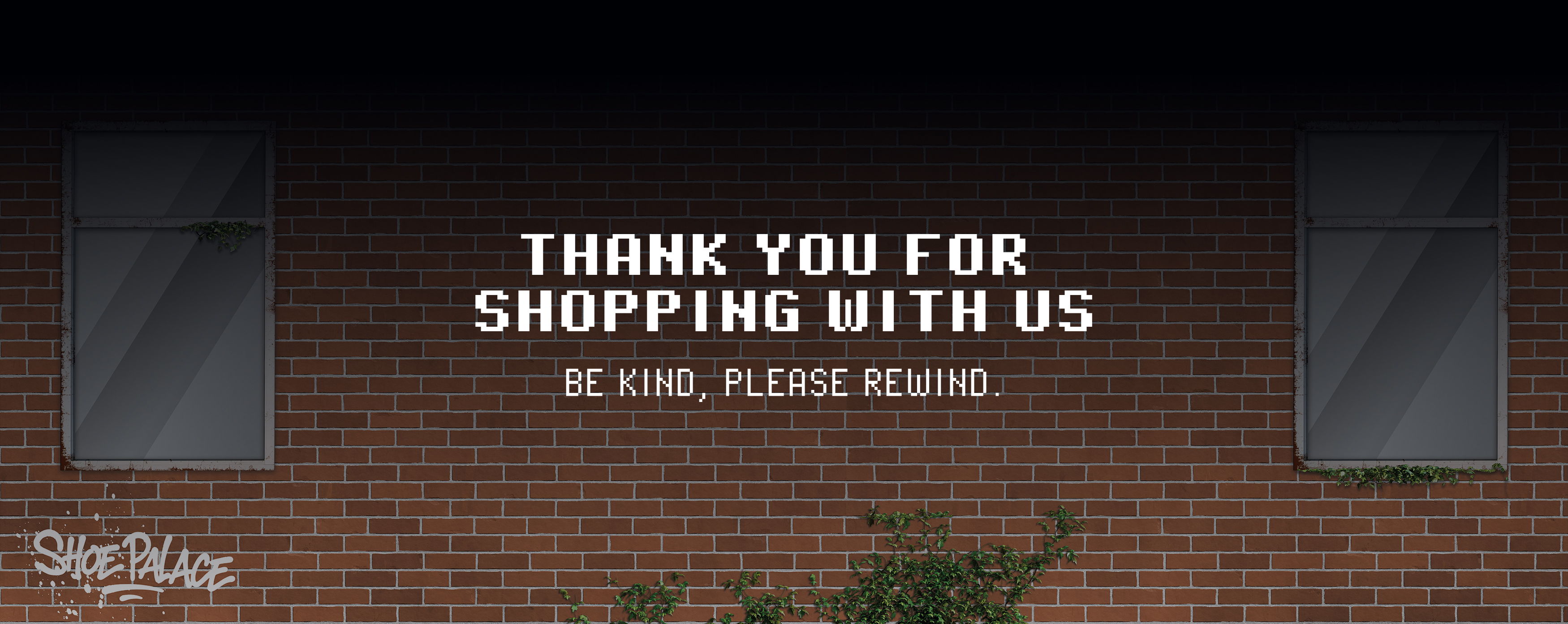 Thank you for shopping with us. Be kind, please rewind.
