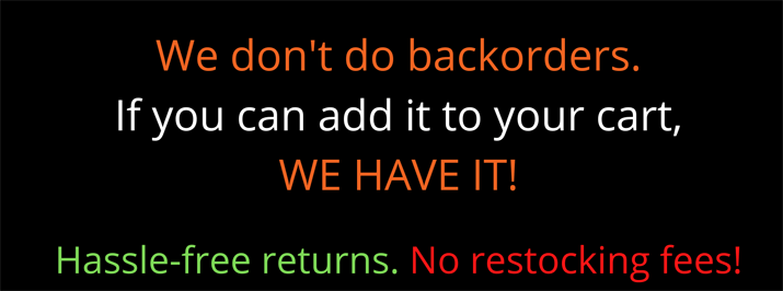 Banner: we don't do backorders. if you can add if to your cart, we have it!