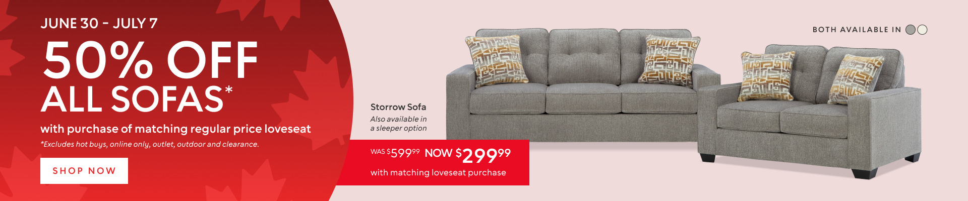 June 30 – July 7​: 50% off All Sofas* ​with purchase of matching reg price loveseat​