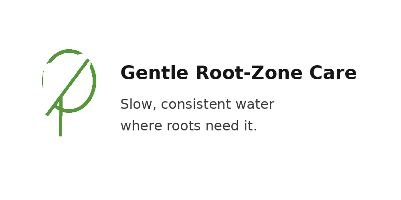 Gentle Root-Zone Care: Slow, consistent water where roots need it.