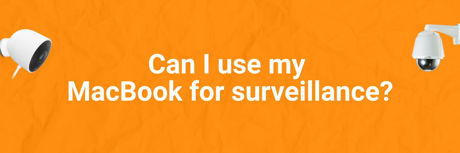 Can I use my MacBook for surveillance?