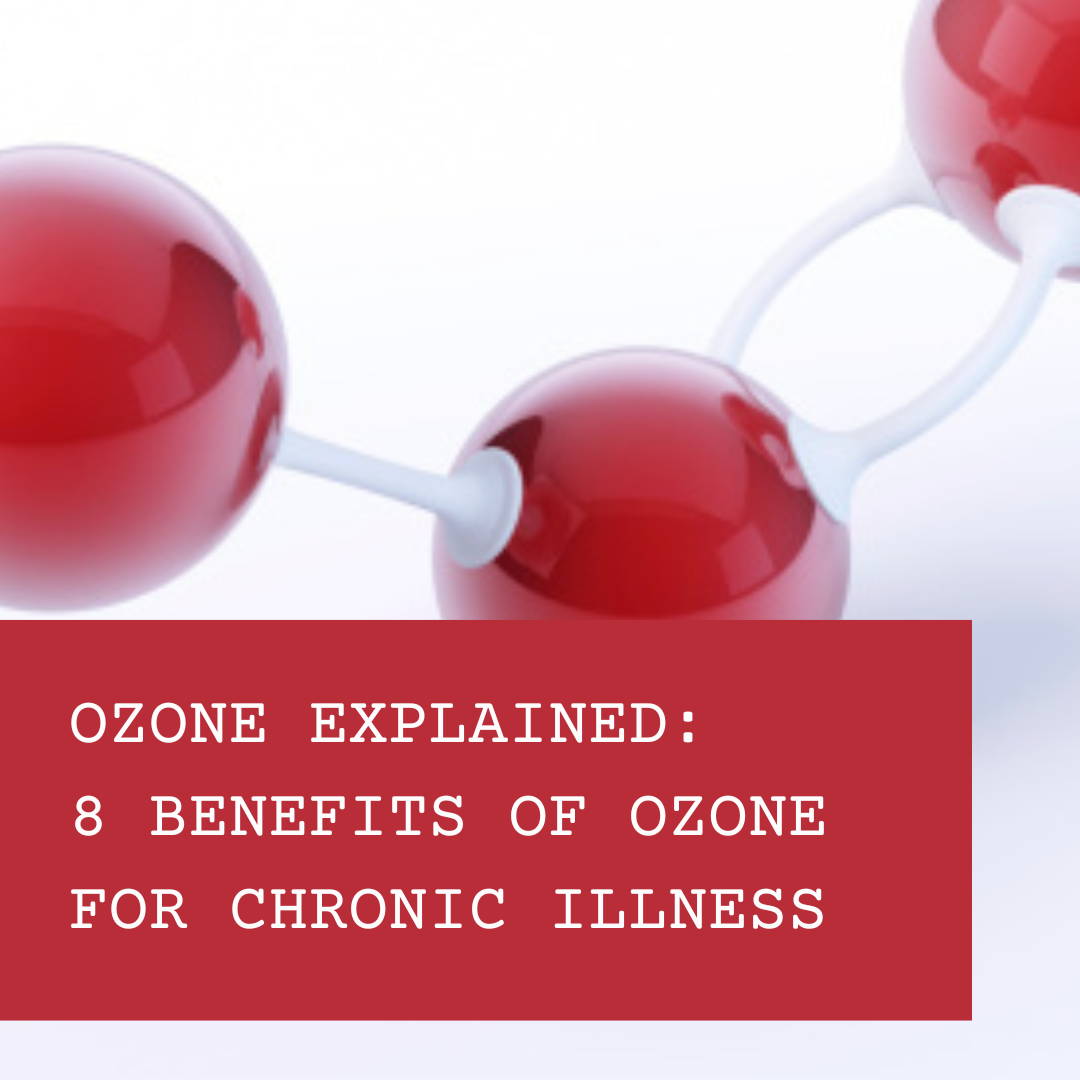 Ozone Explained: 8 Benefits of Ozone for Chronic Illness