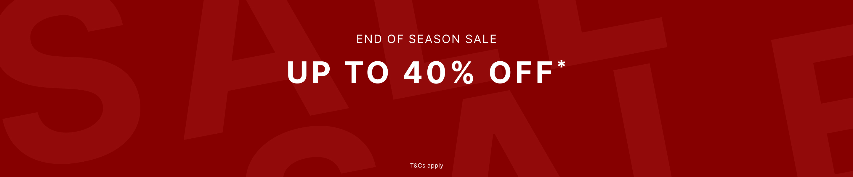 UP TO 40% OFF. End Of Season Sale. On Now.