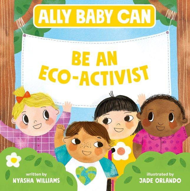 cover of ally baby can be an eco-activist by nyasha williams and illustrated by jade orlando