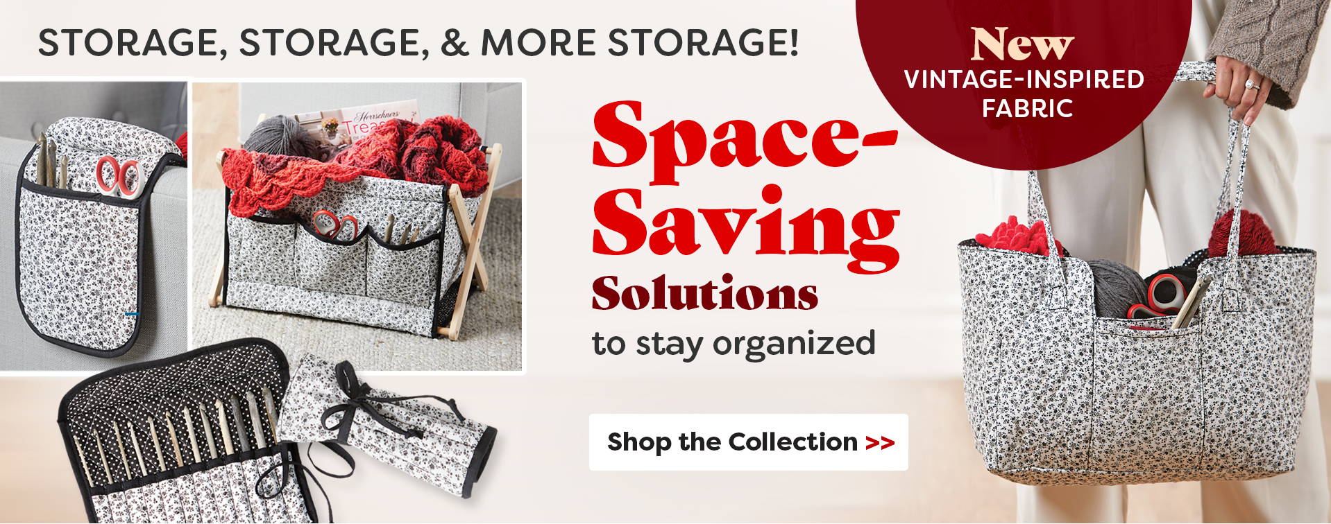 Storage, Storage, and More Sorage. Space-savings solutions to say organized. Shop the Collection