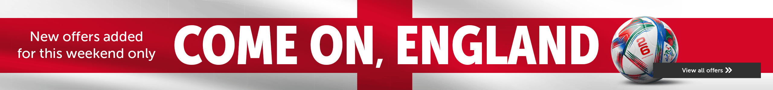 Come on, England - New offers added for this weekend only