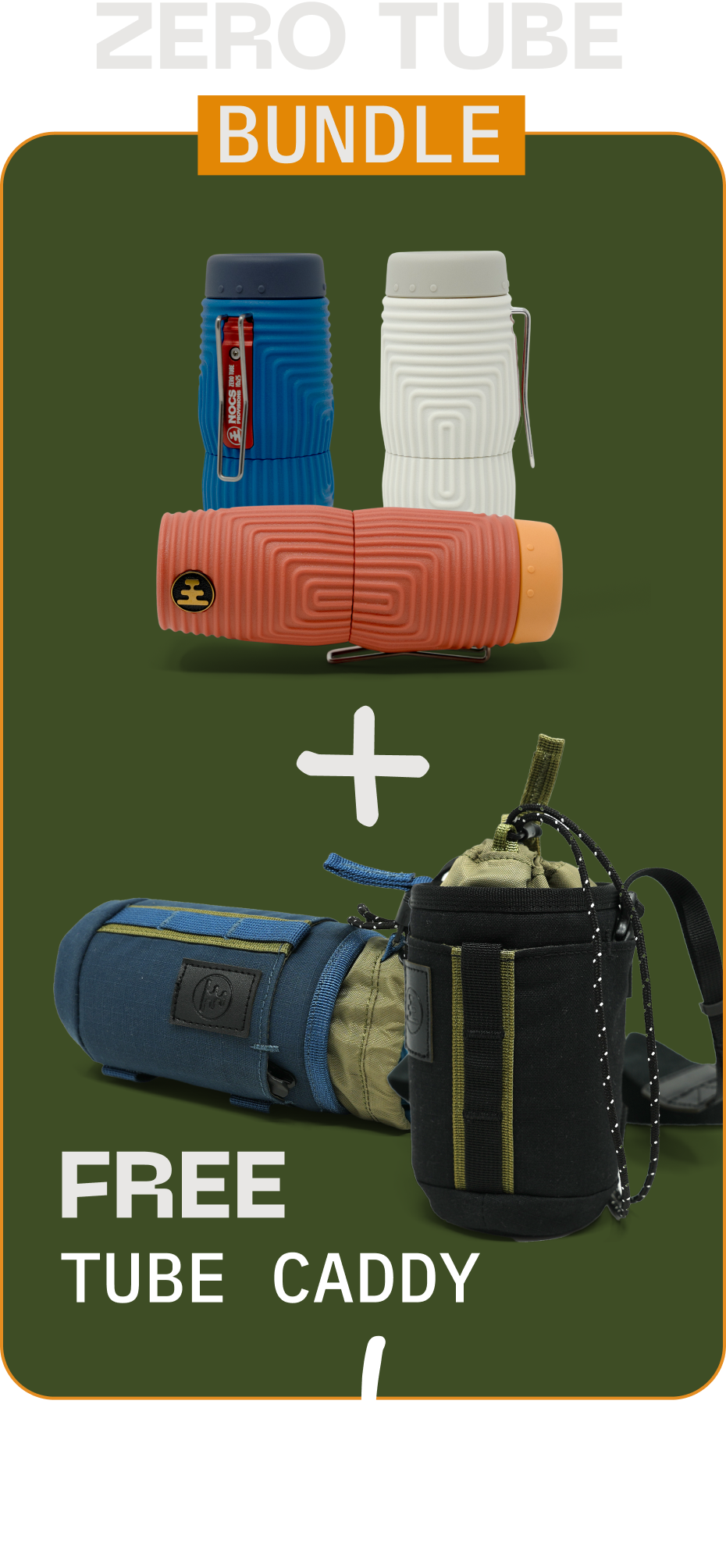ZERO TUBE BUNDLE. FREE TUBE CADDY.