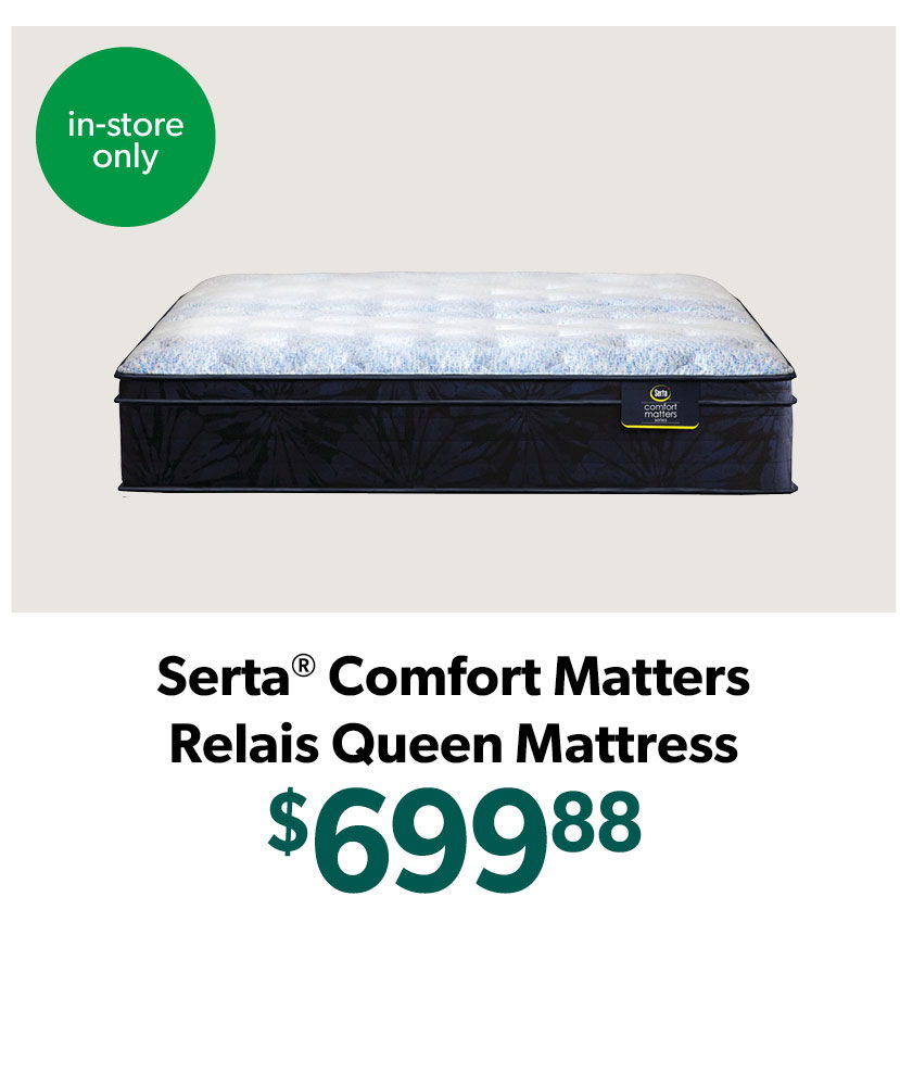 Serta Comfort Matters Relais Queen Mattress priced at $699.88, in-store only.