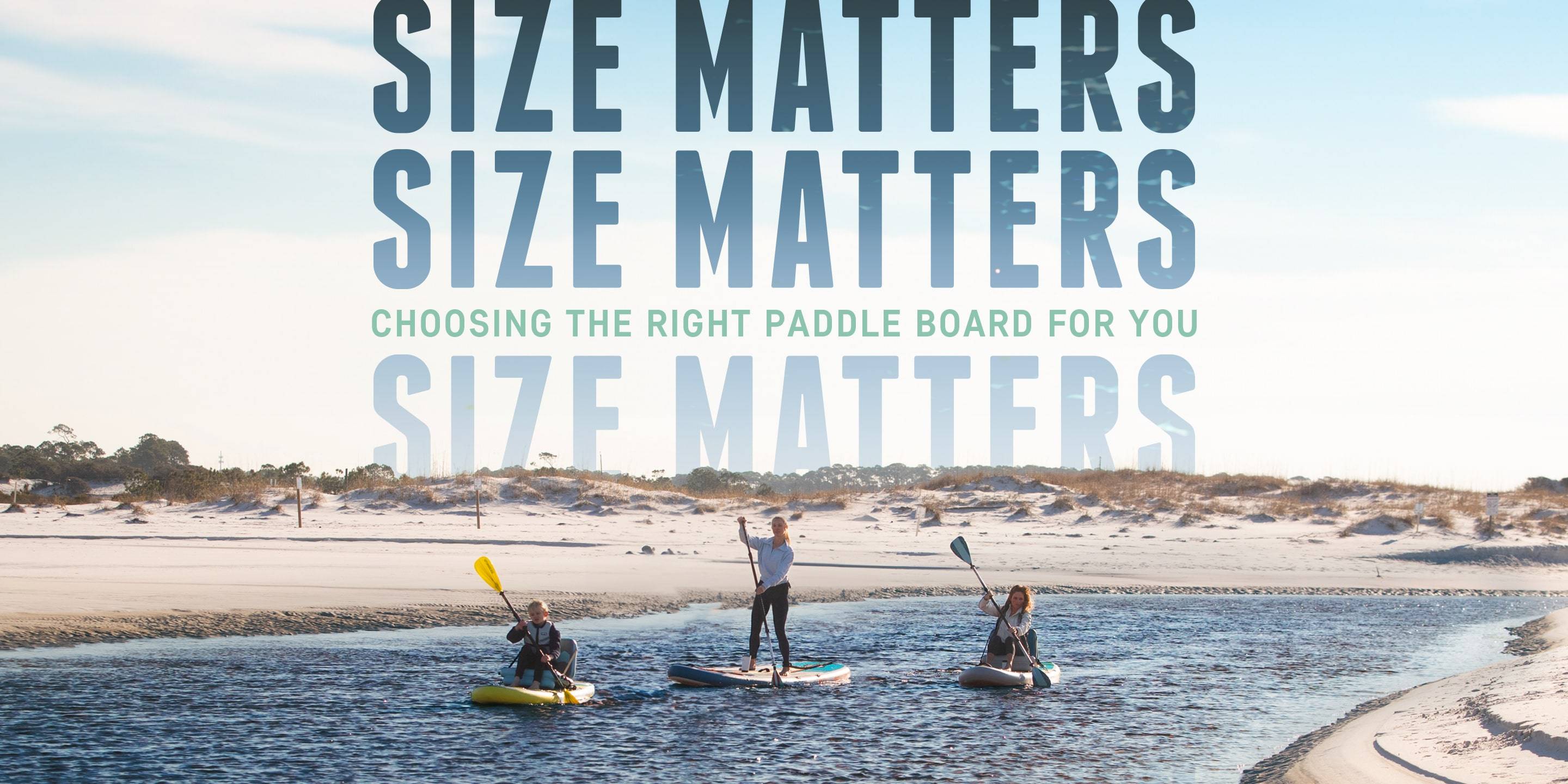 SIZE MATTERS: CHOOSING THE RIGHT PADDLE BOARD FOR YOU