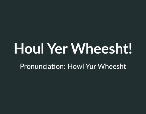 Houl yer Wheesht - popular Northern Irish phrases