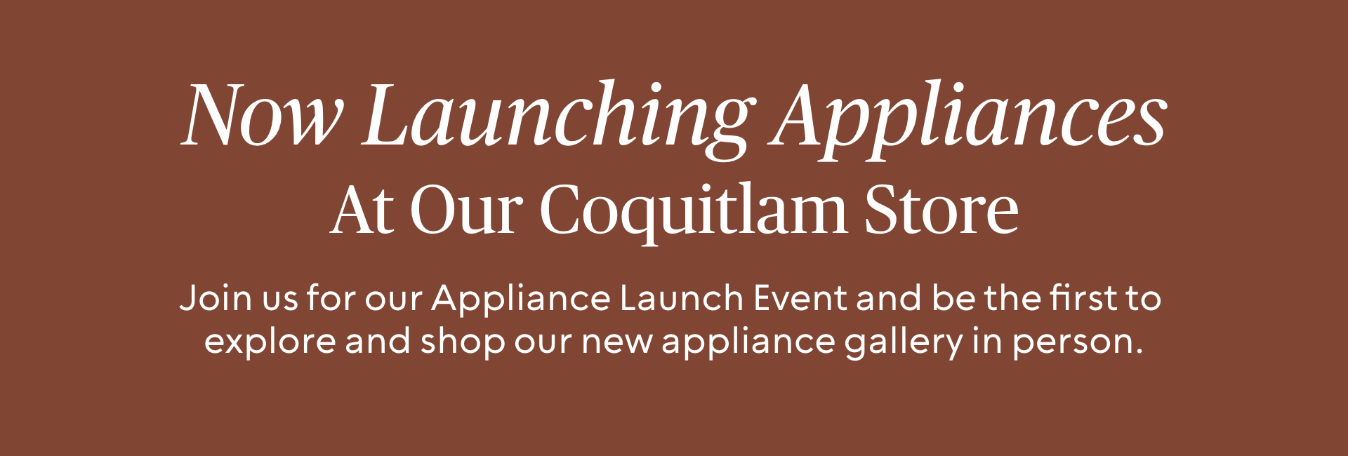 Now Launching Appliances At Our Coquitlam Store