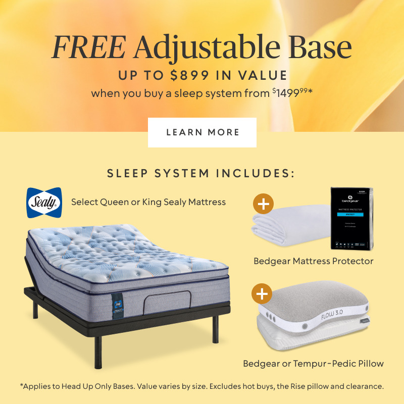 FREE Adjustable Base (up to $899 value) ​when you buy a sleep system starting at $1499.99* ​