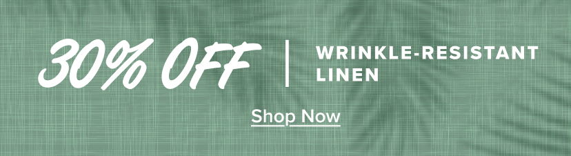 30% off wrinkle-resistant linen. Shop now.