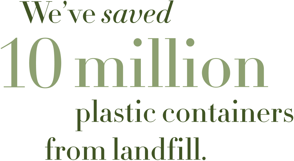 We've saved 10 million plastic containers from landfill