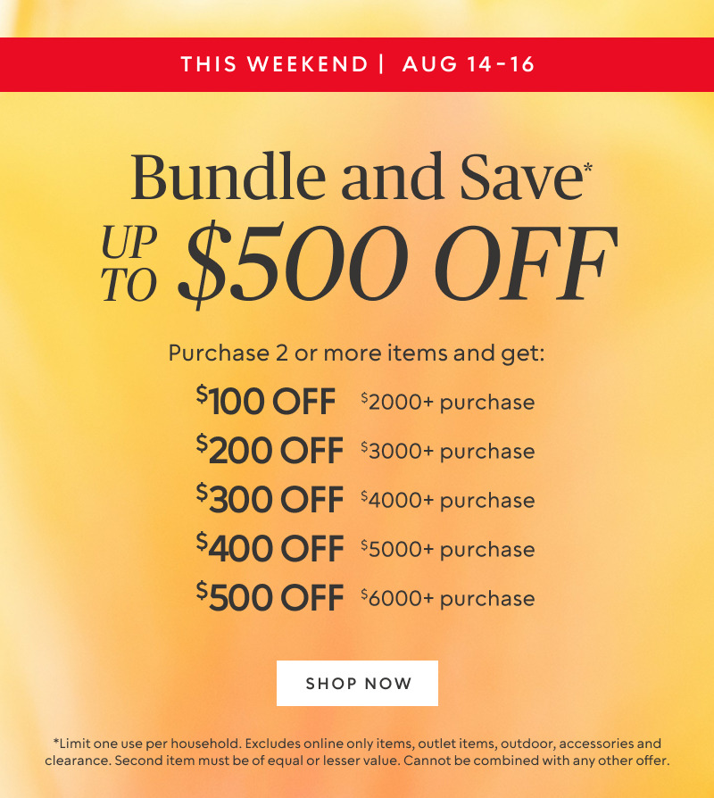 Aug 14-16​ Bundle and save up to $500 when you purchase 2 or more items* 