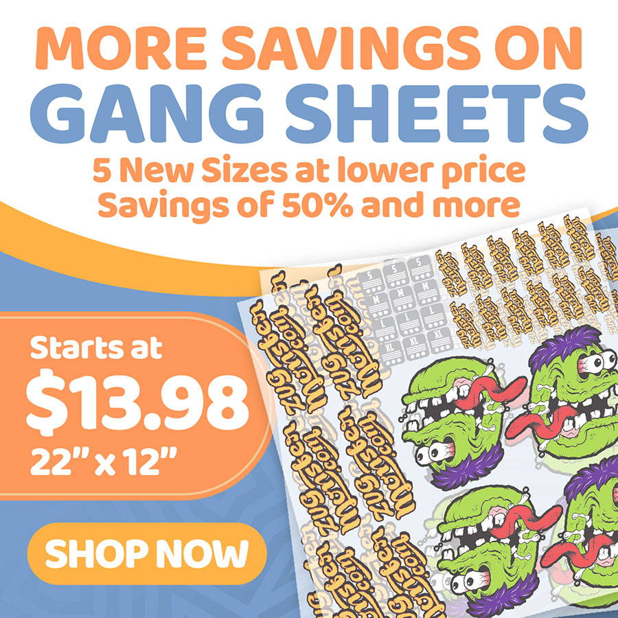 More Savings on Gang Sheets - Starting at $13.98