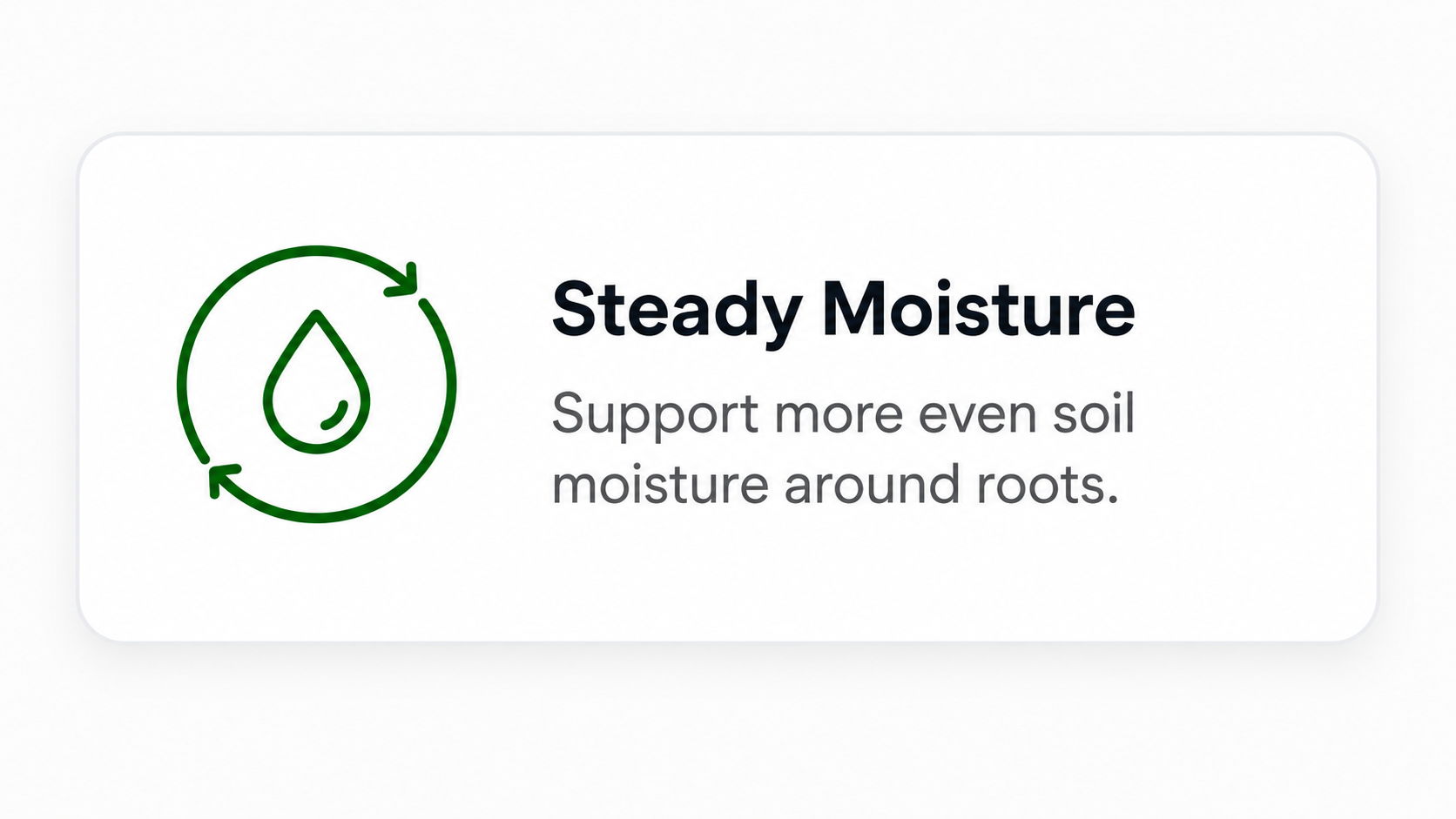 Steady moisture support for even soil moisture around roots.