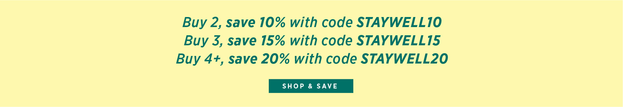 Shop and save up to 20% off all immune products: Buy 2, save 10% with code STAYWELL10, buy 3, save 15% with code STAYWELL15, buy 4+, save 20% with code STAYWELL20