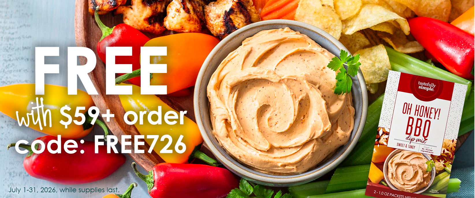 Free Oh Honey! BBQ Dip Mix with a $59 or more order. Use code FREE726. Valid July 1–31, 2026, while supplies last. Shop the offer.