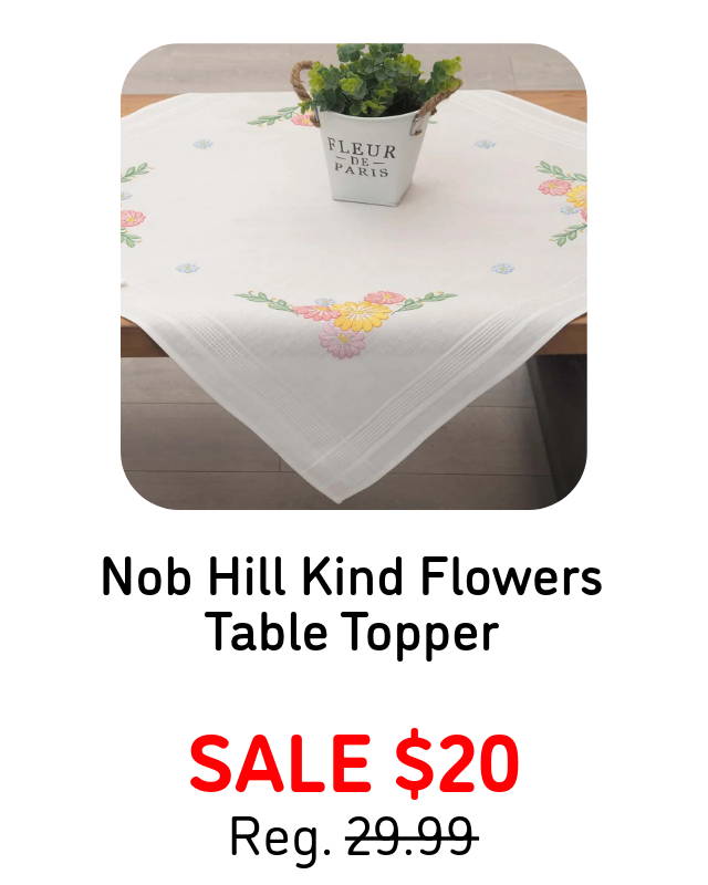 Nob Hill Kind Flowers Table Topper - Sale $20. (shown in image),