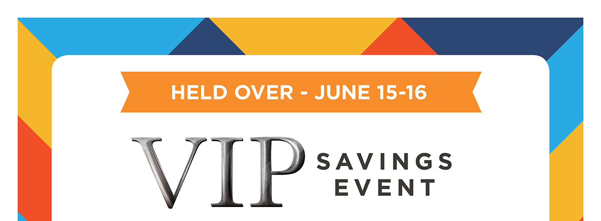 VIP Event Held Over - June 15-16