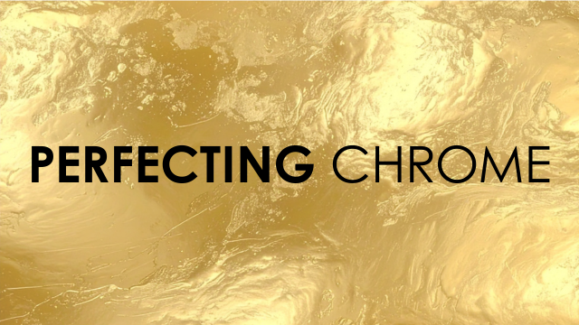 Perfecting Chrome