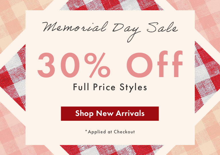 Memorial Day Sale: 30% Off Full Price Styles | Shop New Arrivals *Applied at Checkout