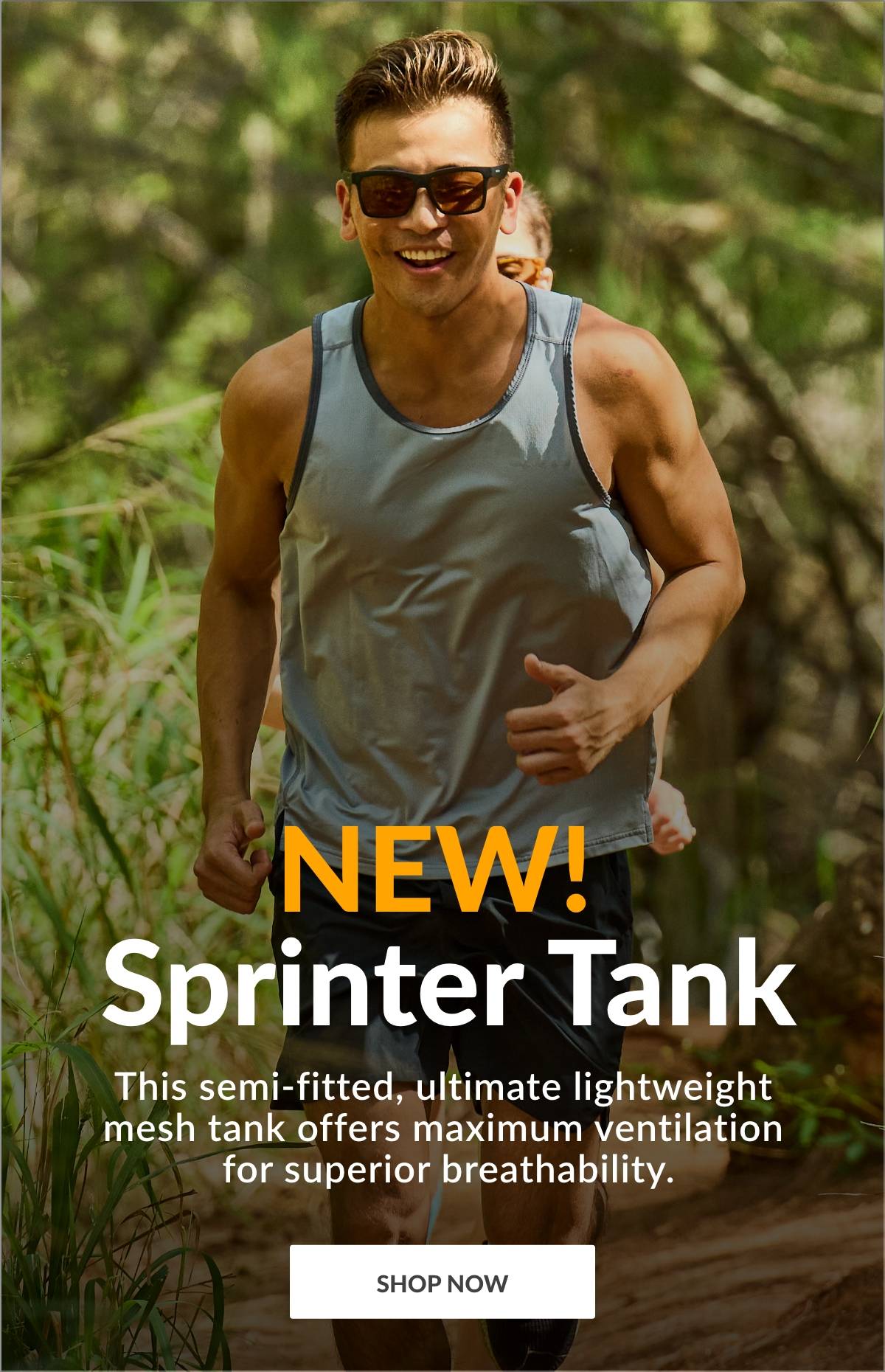 NEW! Sprinter Tank. This semi-fitted, ultimate lightweight mesh tank offers maximum ventilation for superior breathability. SHOP NOW