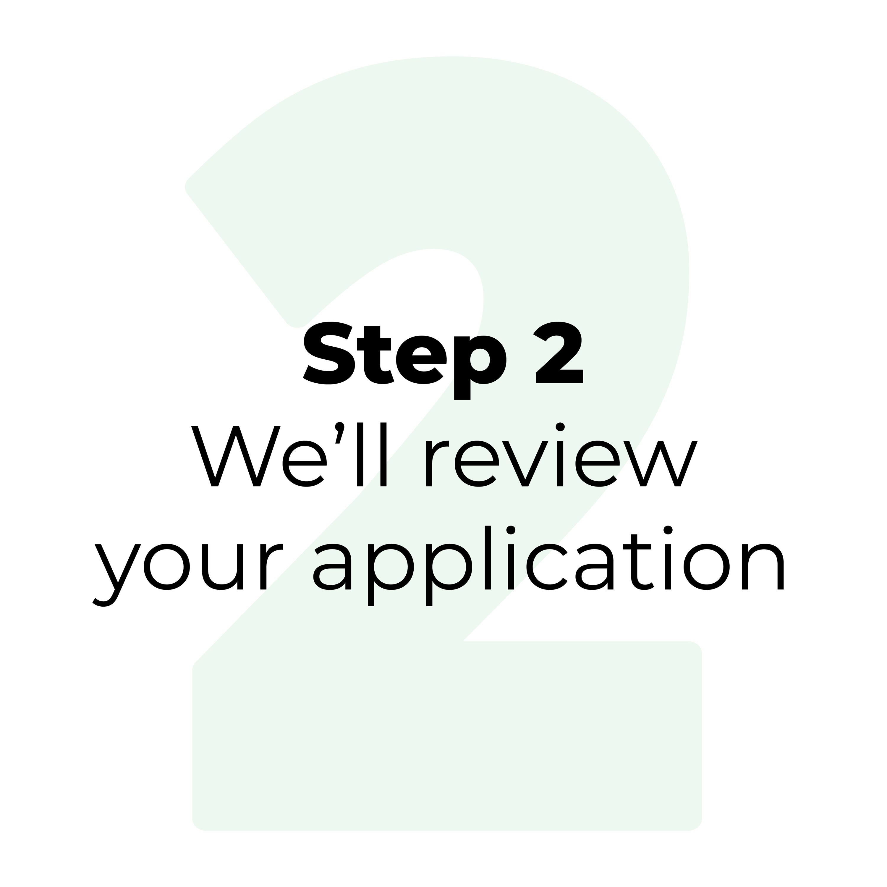 Step 2. We'll review your application