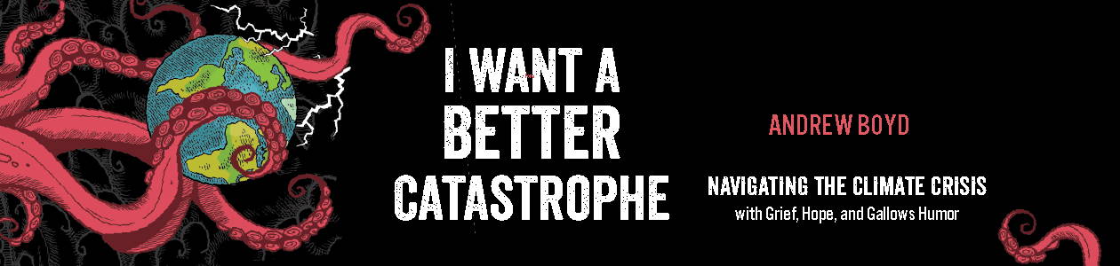I Want a Better Catastrophe by Andrew Boyd