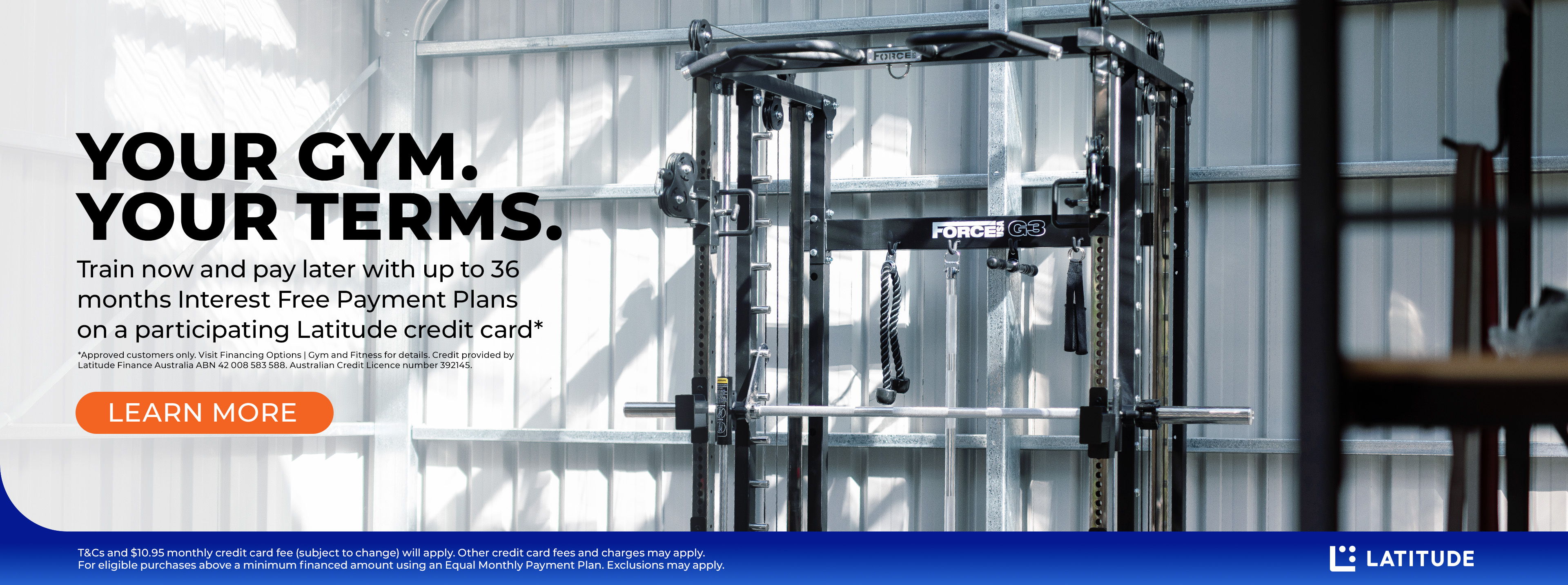 Your Gym. Your Terms. With Up to 36 months Interest Free Payment Plans on a participating Latitude credit card*