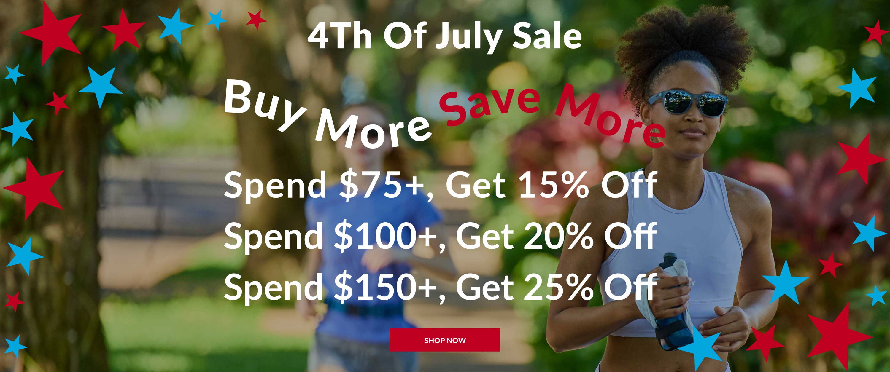 4th of July Sale - Buy More Save More - Spend $75+, Get 15% Off, Spend $100+, Get 20% Off, Spend $150+, Get 25% Off - Shop Now
